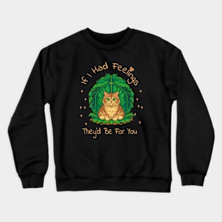 If I Had Feelings They'd Be For You  Funny valentine's day Sarcastic comment cute cat Crewneck Sweatshirt